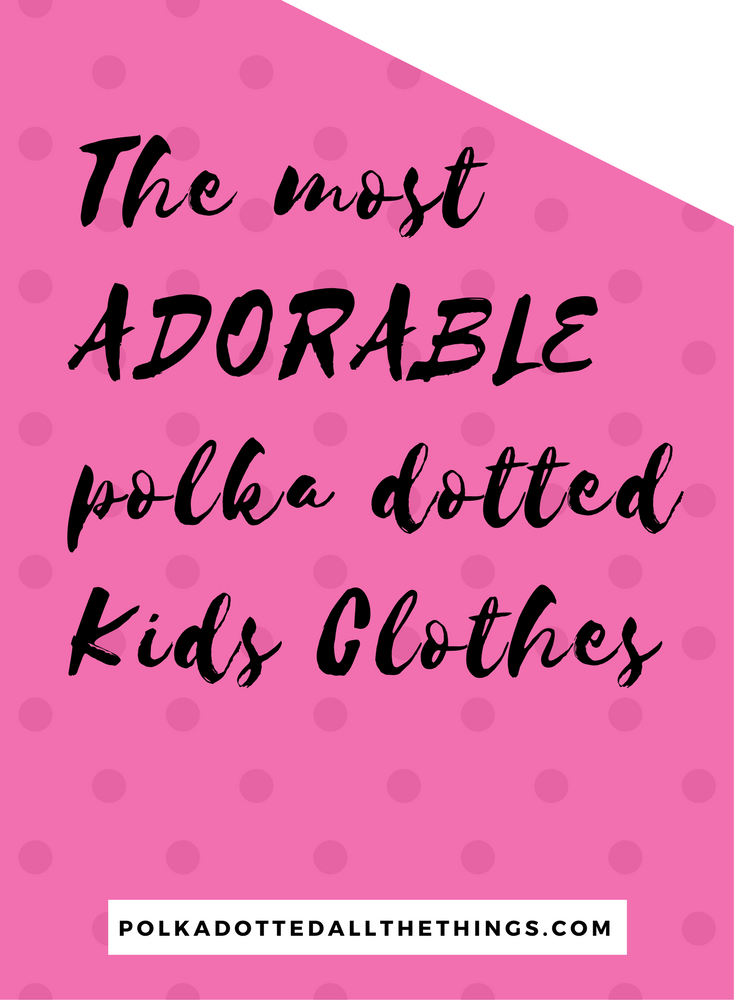 The Most Adorable Kids Clothes with Polka Dots